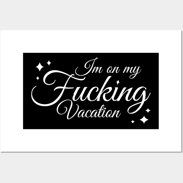 Im on my fucking vacation typography quote Wall Art by FOGSJ
